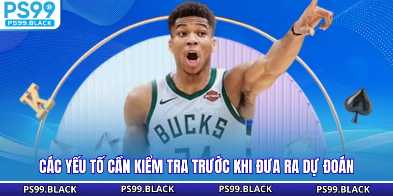 Các yếu tố cần kiểm tra trước khi đưa ra dự đoán