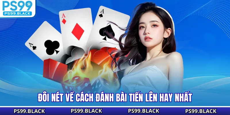 Đôi nét về cách đánh bài tiến lên hay nhất