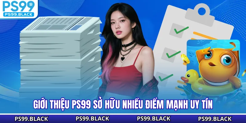 Giới thiệu PS99 sở hữu nhiều điểm mạnh uy tín