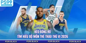 Kèo Bóng Rổ - Tìm Hiểu Bộ Môn Thể Thao Thú Vị 2026