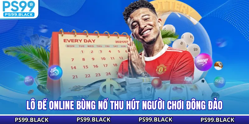 Lô đề online bùng nổ thu hút người chơi đông đảo