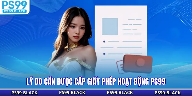 Lý do cần được cấp giấy phép hoạt động PS99